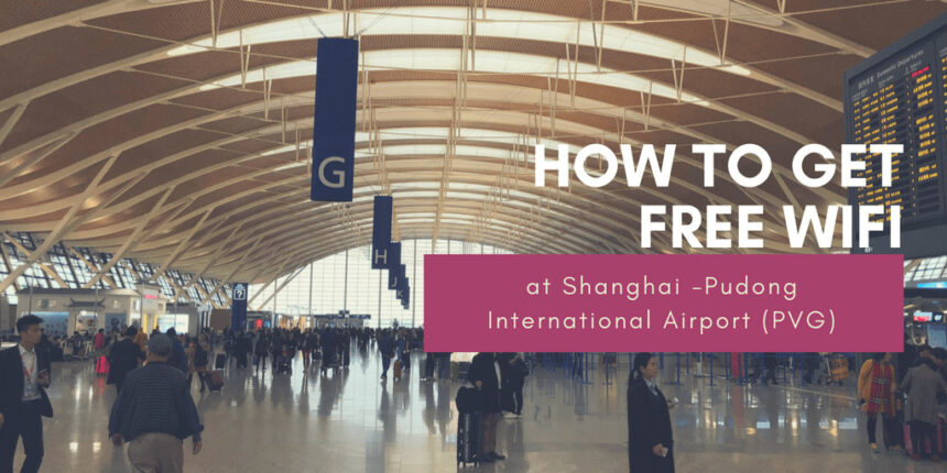 Discover the Secret to Accessing Free Wifi at Shanghai PVG Airport