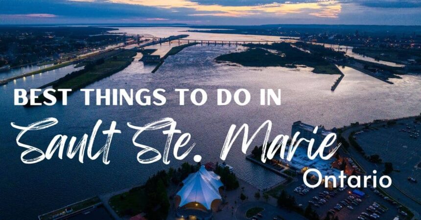 11 Incredible Things To Do In Sault Ste. Marie - Outdoor And Indigenous Experiences