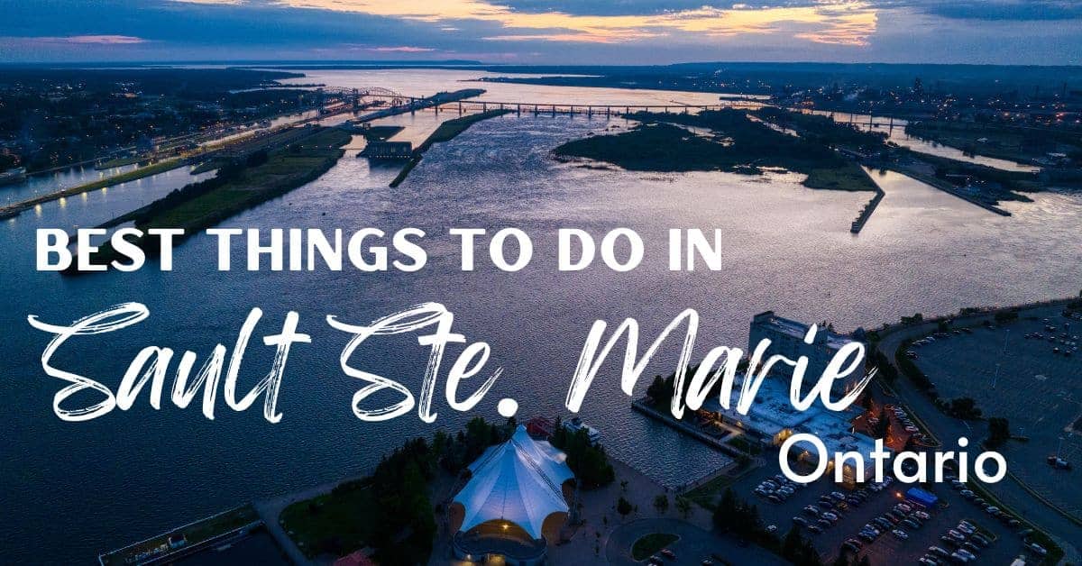 11 Incredible Things To Do In Sault Ste. Marie - Outdoor And Indigenous Experiences
