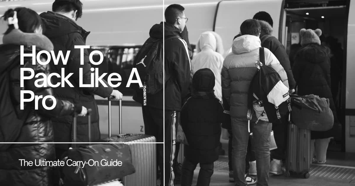 How To Pack Like A Pro: The Ultimate Carry-On Guide