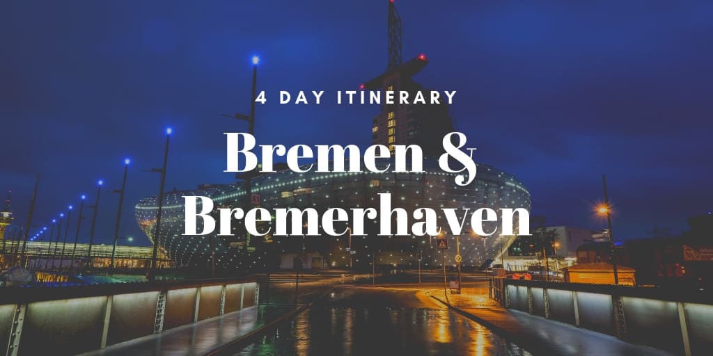 How To Spend 4 Days In Bremen And Bremerhaven In Germany - An Itinerary