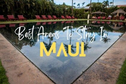 Where Is The Best Area To Stay In Maui? The Ultimate Guide