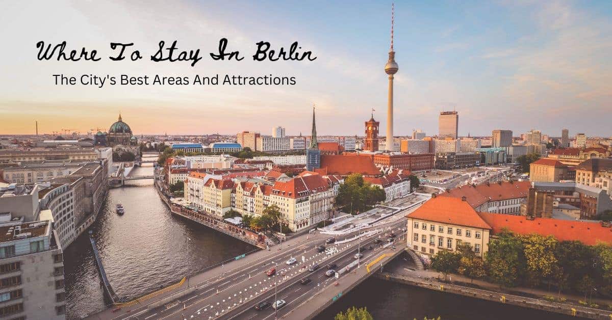 Where To Stay In Berlin – The City’s Best Areas And Attractions