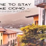 Where To Stay In Lake Como - A Neighborhood Guide With The BEST Areas!
