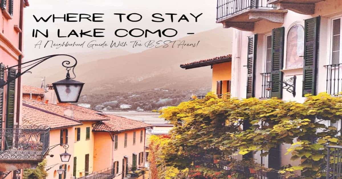 Where To Stay In Lake Como - A Neighborhood Guide With The BEST Areas!